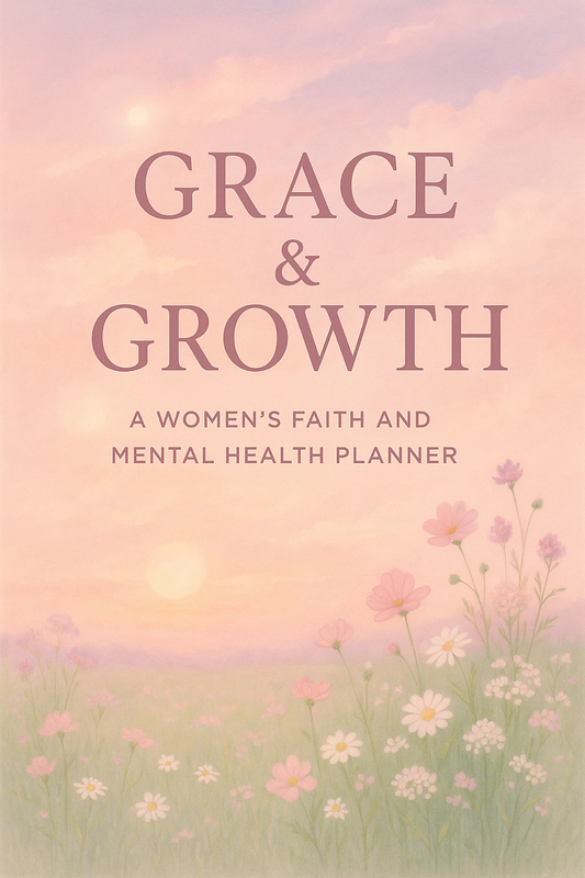 Grace & Growth: A Women’s Faith and Mental Health Planner –A Journey of Healing, Prayer & Self-Care
